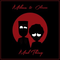 Mad Thing (Mikun & obinox)