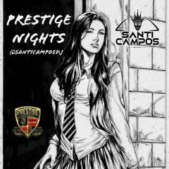 PRESTIGE NIGHT'S MIXED BY SANTI CAMPOS DJ