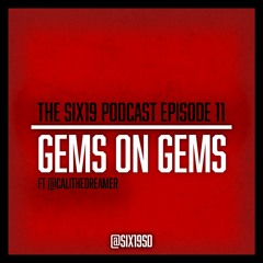 The Six19 Podcast Episode 11: GEMS ON GEMS Ft. @CaliTheDreamer
