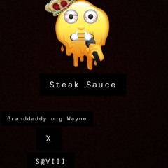 Steak Sauce Granddaddy O.G Wayne Ft S@VIII