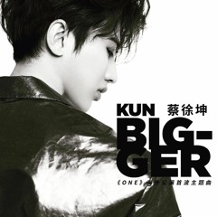 Cai Xukun / 蔡徐坤 / DJ KUN - 《 BIGGER 》 New Ver. / Chinese Ver.