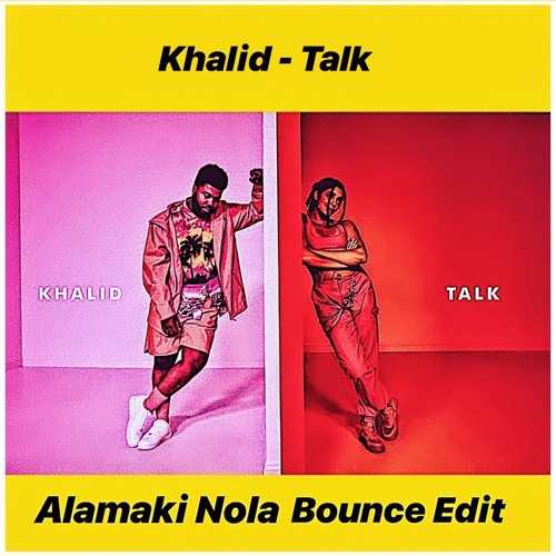 Stream Khalid - Talk (Alamaki Nola Bounce Edit) by ALAMAKI | Listen online  for free on SoundCloud