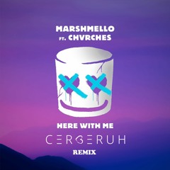 Marshmello - Here With Me Feat. CHVRCHES (Cerberuh Remix)