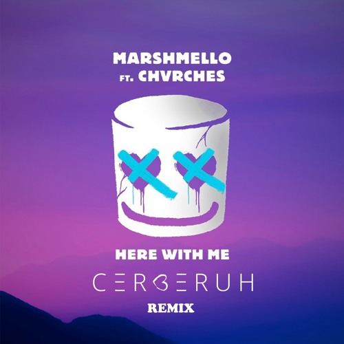 Stream Marshmello - Here With Me Feat. CHVRCHES (Cerberuh Remix) by