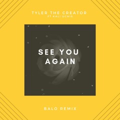 Tyler The Creator - See You Again (Balo Remix)
