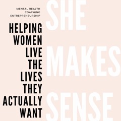 She Makes Sense Podcast Episode 2: Making Your Own Decisions