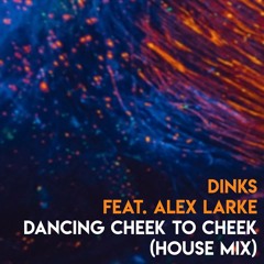 DINKS feat. Alex Larke - Dancing Cheek To Cheek (Radio Edit)