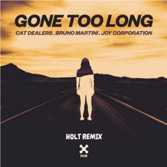 Cat Dealers, Bruno Martini & Joy Corporation - Gone Too Long (Holt Remix) [Free Download]