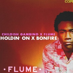 Holdin' On Bonfire (Flume X Childish Gambino)