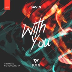 Savin - With You (No Hopes Radio Mix)