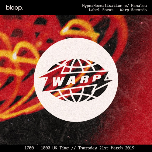 Hyper Normalisation · Manalou · Warp Records Special '90-'97 · Bloop London · 21 March 2019
