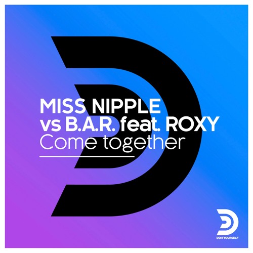stream-miss-nipple-vs-b-a-r-feat-roxy-come-together-jenny-dee