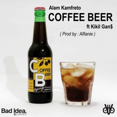 Alam Kamfreto & Kikil Gan$ - Coffee Beer (Prod. Alfianie)