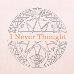 I Never Thought