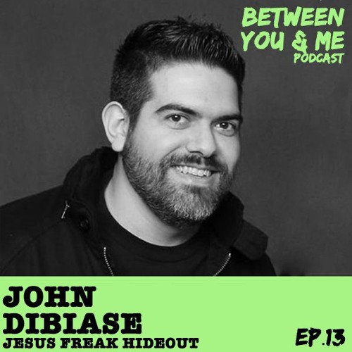 Ep 13 - JOHN DIBIASE: The original Jesus Freak