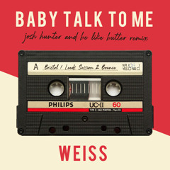 Weiss - Baby Talk To Me (Josh Hunter & Be Like Butter Remix)