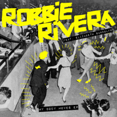 Robbie Rivera Feat. Elizabeth Gandolfo - My Body Moves (Original Mix) [Snatch! Records] [MI4L.com]