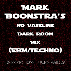 Mark Boonstra's No Vaseline Dark Room Mix