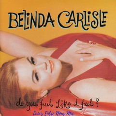 Belinda Carlisle - Do You Feel Like I Feel (Luin's Entre Nous Mix)