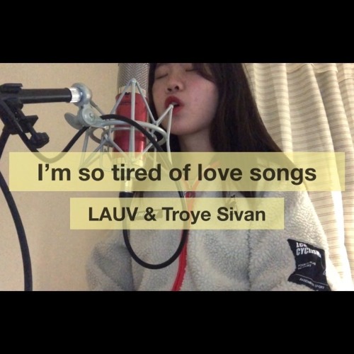 Tired of love songs