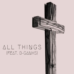 All Things (feat. B-Ganhs)