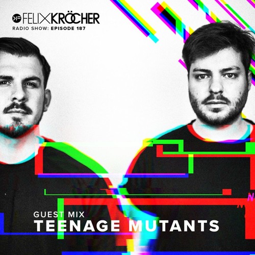 Felix Kröcher Radioshow - Episode 187 (Guest Mix: Teenage Mutants I Recorded live at Watergate)