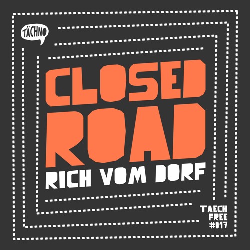 Rich Vom Dorf - Closed Road (TAECHFREE017)