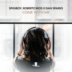 Spigiboy, Roberto Rios x Dan Sparks - Come With Me