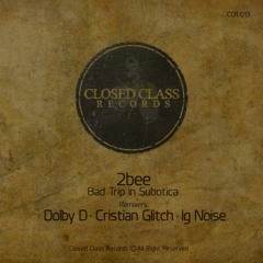 2bee - Bad Trip in Subotica(Original Mix)[Closed Class Records]
