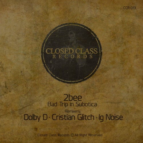 2bee - Bad Trip in Subotica(Original Mix)[Closed Class Records]