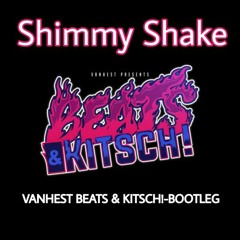 Shimmy Shake - VANHEST BEATS & KITSCH! bootleg