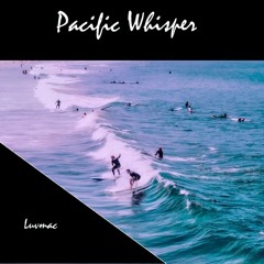 Luvmac - Pacific Whisper(Original Mix) FREE DOWNLOAD