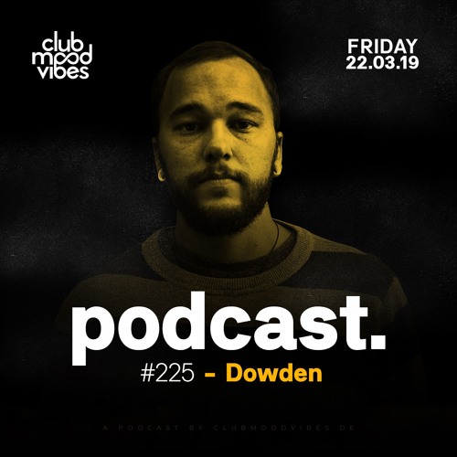 Club Mood Vibes Podcast #225: Dowden