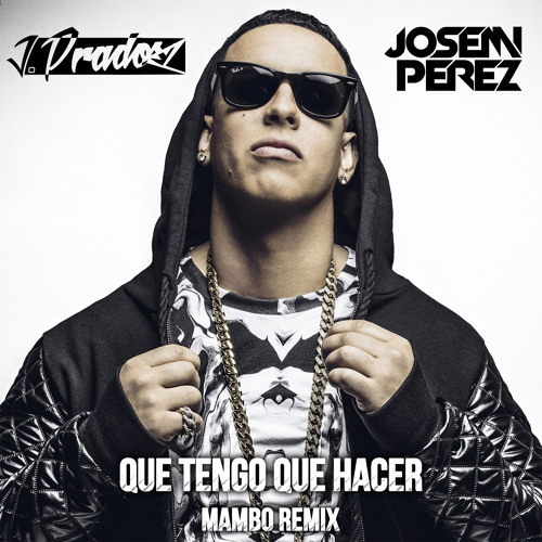Daddy Yankee - Que Tengo Que Hacer (Josemi Perez & J Prados Mambo Remix)