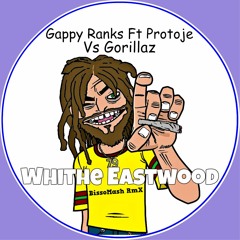 Gappy Ranks Ft Protoje Vs Gorillaz - White Eastwood (BissoMash RmX)