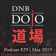 DNB Dojo Podcast #29 - Mar 2019