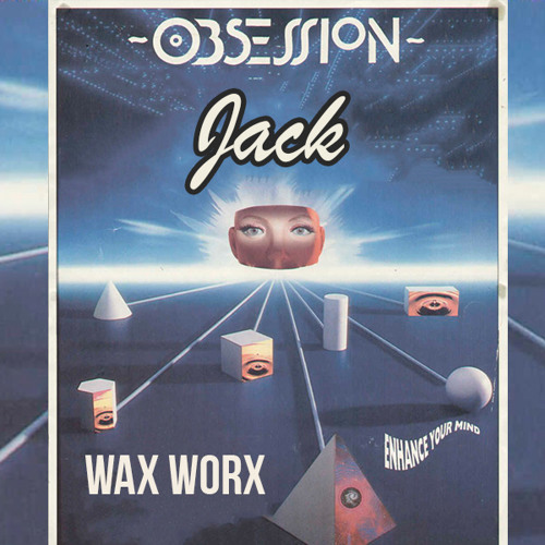 Stream Obsession Jack ***FREE DOWNLOAD*** by Wax Worx Listen online