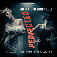 OUT NOW! Perfected feat. Benjamin Koll - Higher (Jose Spinnin Cortes Remix)