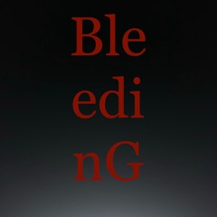 Bleeding (Produced by Me)