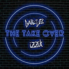 Ballistic Izzik - The Take Over