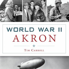 Tim Carroll's New Book: World War II Akron