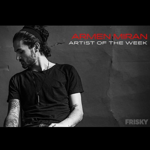 Stream Armen Miran - Frisky Radio - Artist of the Week Mix | 3.5.2019 | by  Armen Miran | Listen online for free on SoundCloud