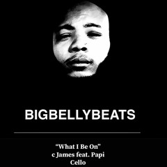 'What I Be On' - c James Feat Papi Cello (prod. by BIGBELLYBEATS)