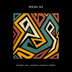 Zikomo feat. Morena Leraba & Rāms - Wena Na