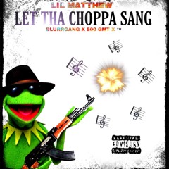 Let tha choppa sang