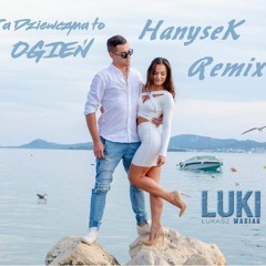 Luki - Ta Dziewczyna To Ogień ( HanyseK Remix )
