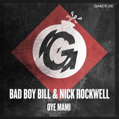 Bad Boy Bill & Nick Rockwell - Oye Mami