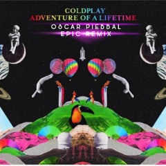 Coldplay - Adventure Of A Lifetime (Oscar Piebbal Epic Remix)