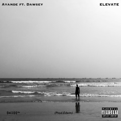 Elevate ft. link up daddy(prod.Edem Boso)