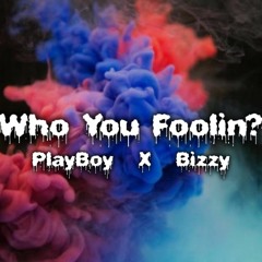 Lil PlayBoyyy X BizzyBones - Who You Foolin?